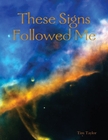 These Signs Followed Me These Signs Followed Me