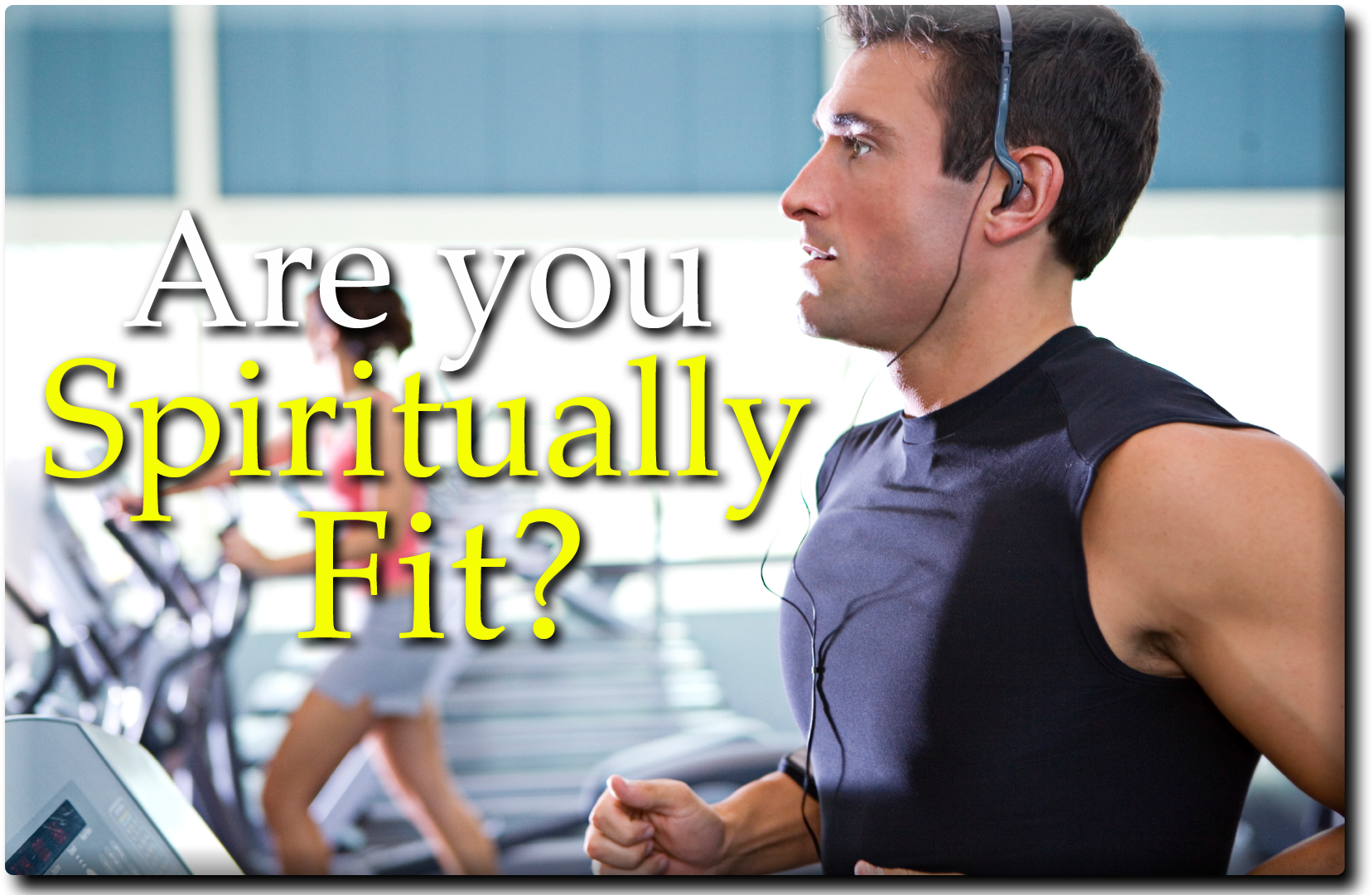 Are you Spiritually Fit? Click here to find out!